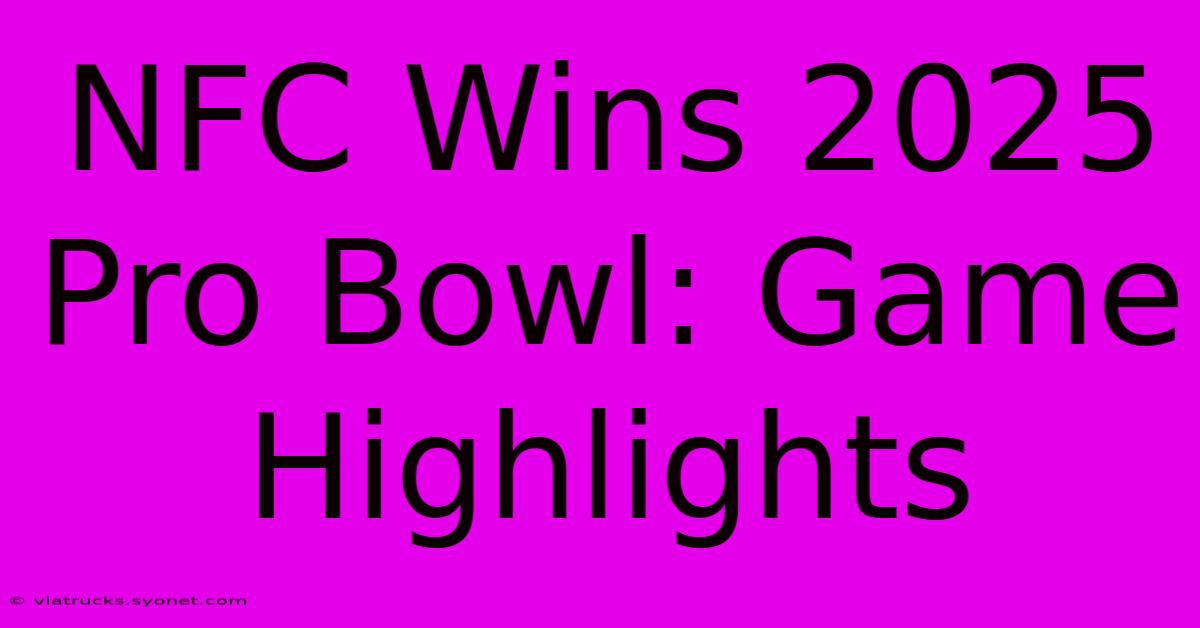 NFC Wins 2025 Pro Bowl: Game Highlights