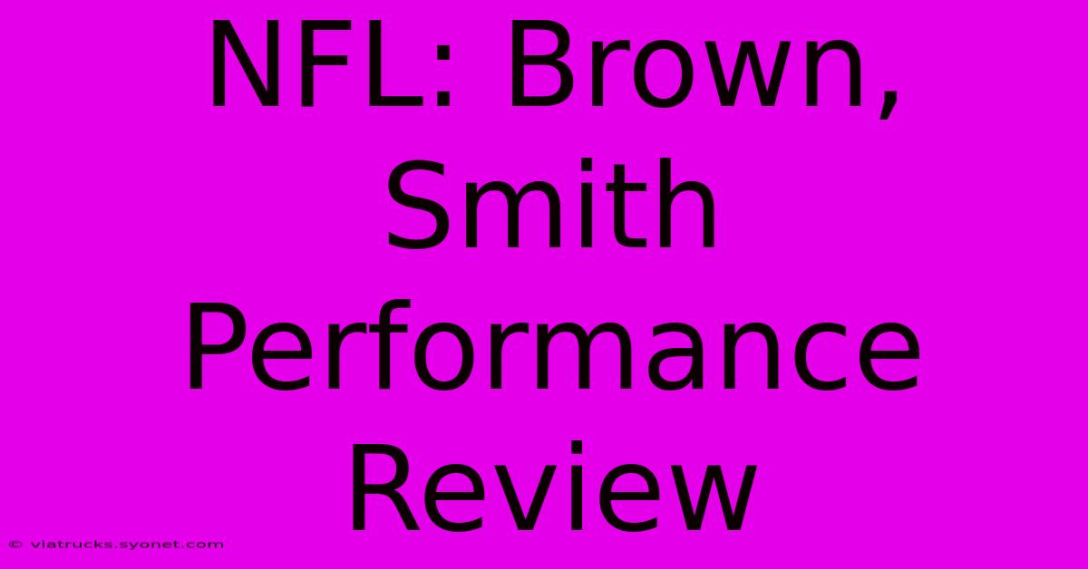 NFL: Brown, Smith Performance Review