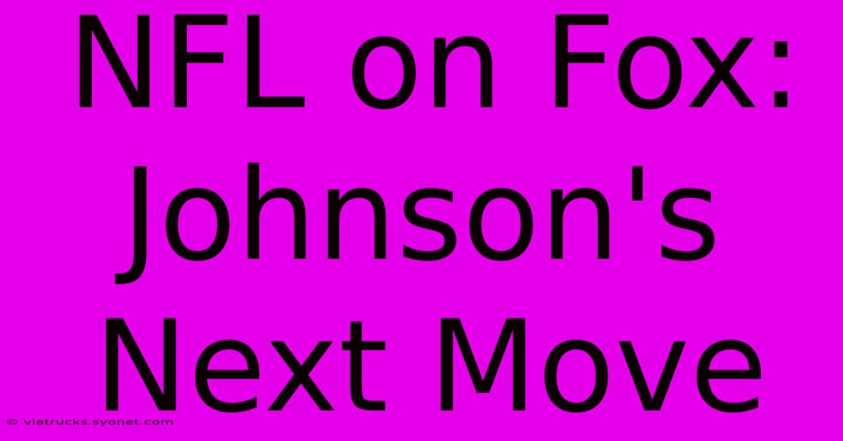 NFL On Fox: Johnson's Next Move