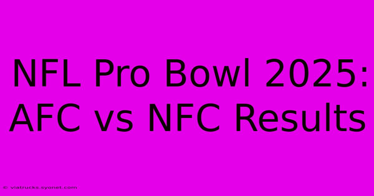 NFL Pro Bowl 2025: AFC Vs NFC Results