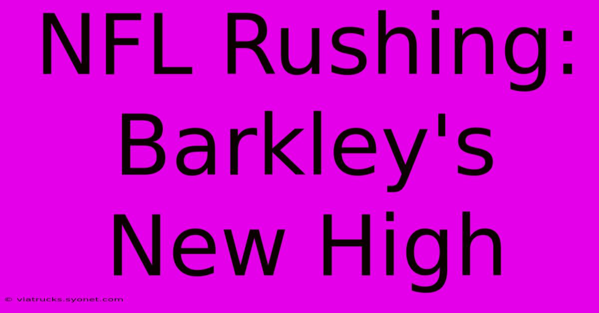 NFL Rushing: Barkley's New High