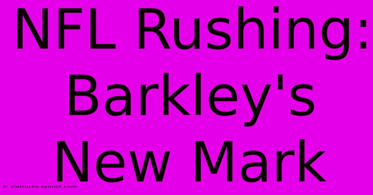 NFL Rushing: Barkley's New Mark