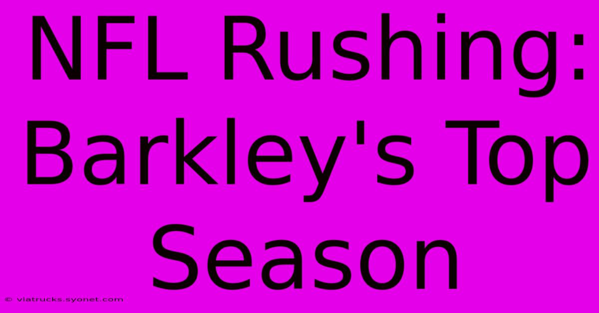 NFL Rushing: Barkley's Top Season