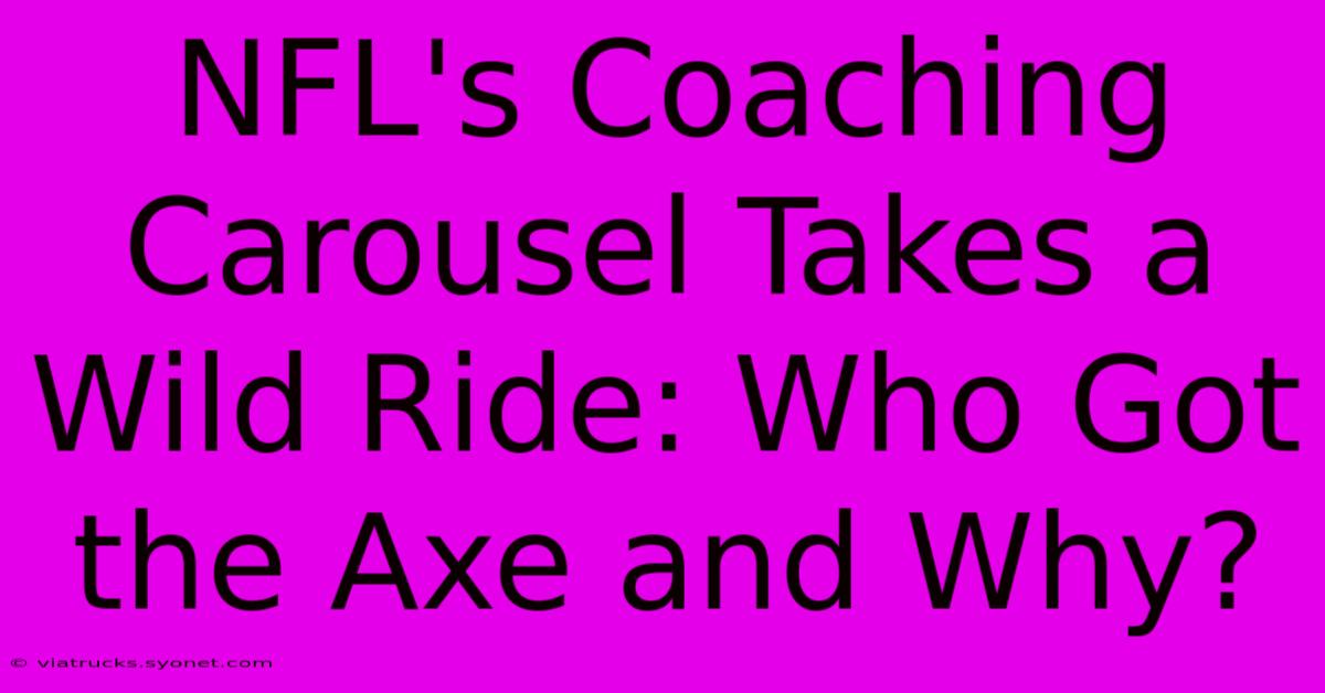 NFL's Coaching Carousel Takes A Wild Ride: Who Got The Axe And Why?