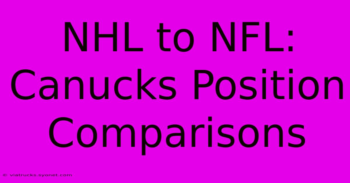 NHL To NFL: Canucks Position Comparisons