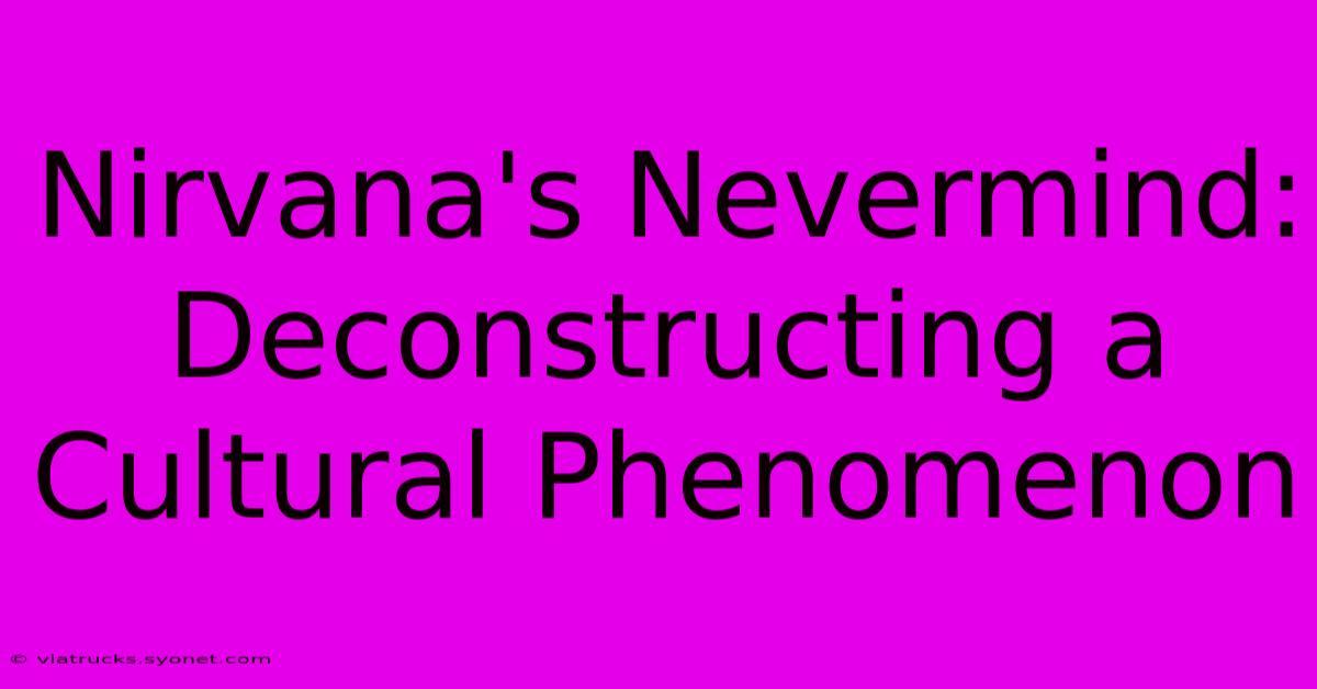 Nirvana's Nevermind: Deconstructing A Cultural Phenomenon