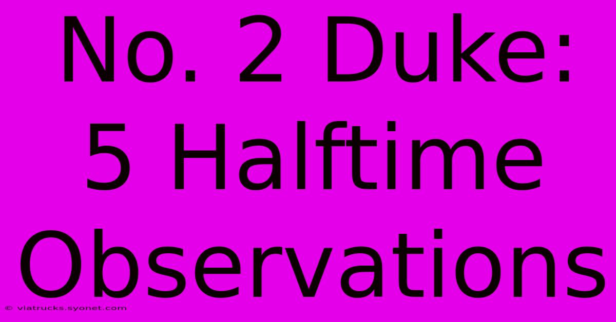 No. 2 Duke: 5 Halftime Observations