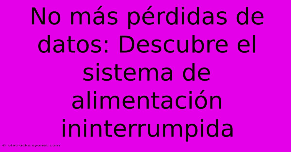 No Más Pérdidas De Datos: Descubre El Sistema De Alimentación Ininterrumpida