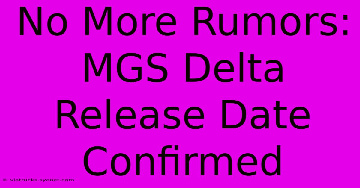 No More Rumors: MGS Delta Release Date Confirmed