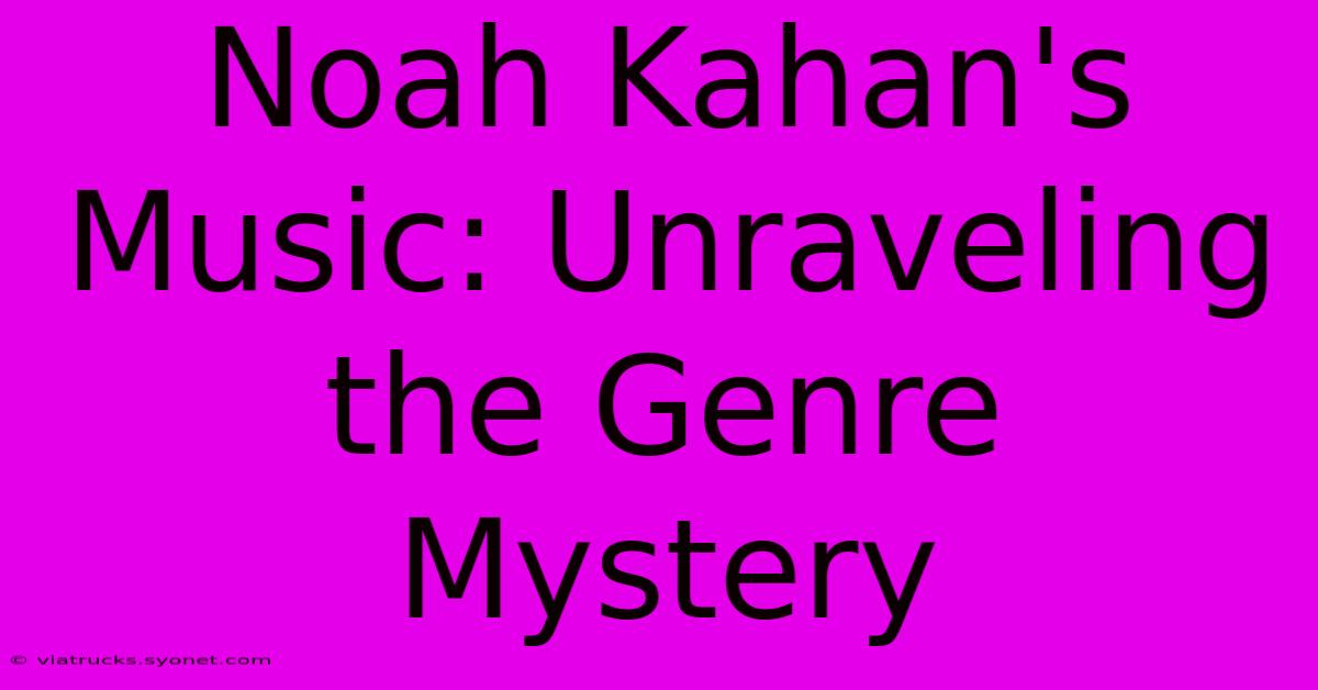 Noah Kahan's Music: Unraveling The Genre Mystery