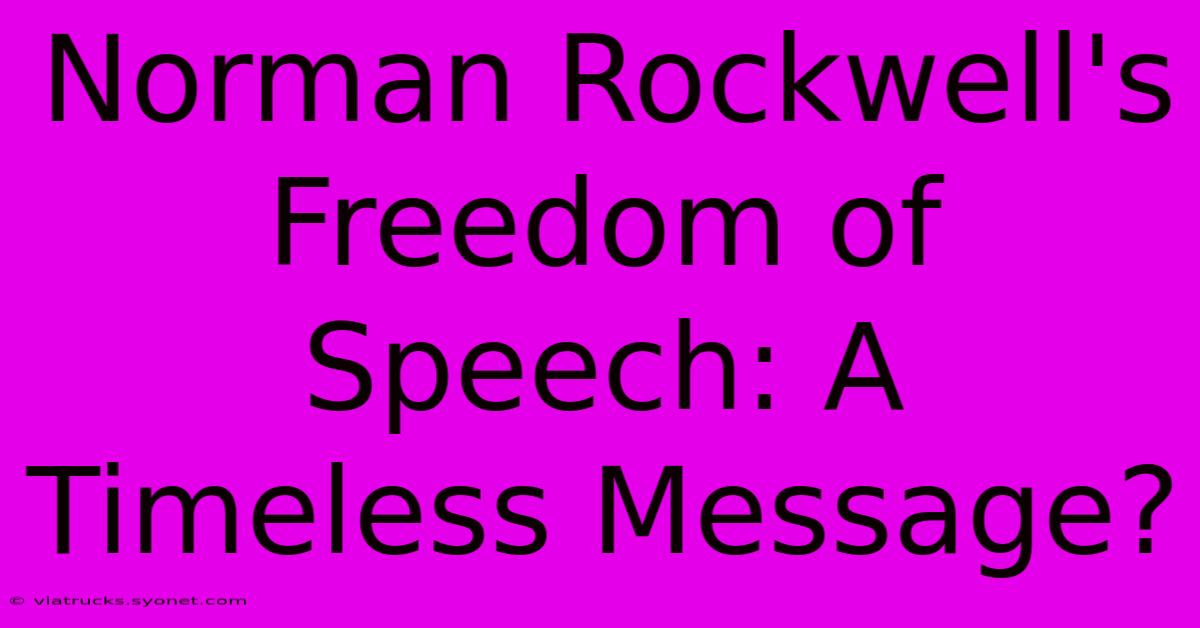 Norman Rockwell's Freedom Of Speech: A Timeless Message?