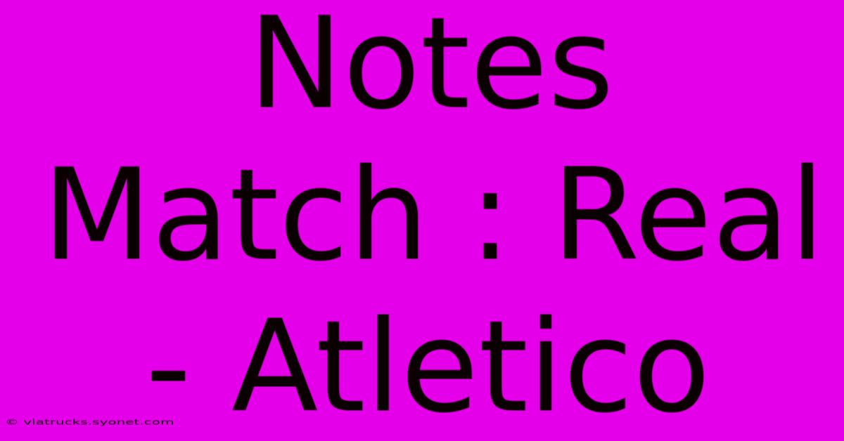 Notes Match : Real - Atletico