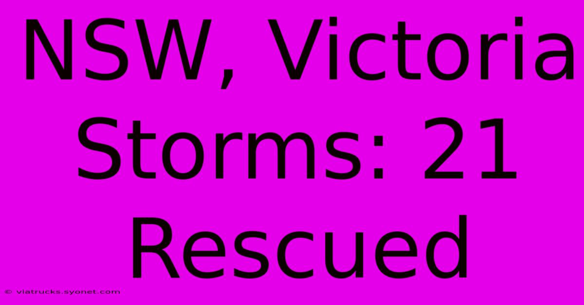 NSW, Victoria Storms: 21 Rescued