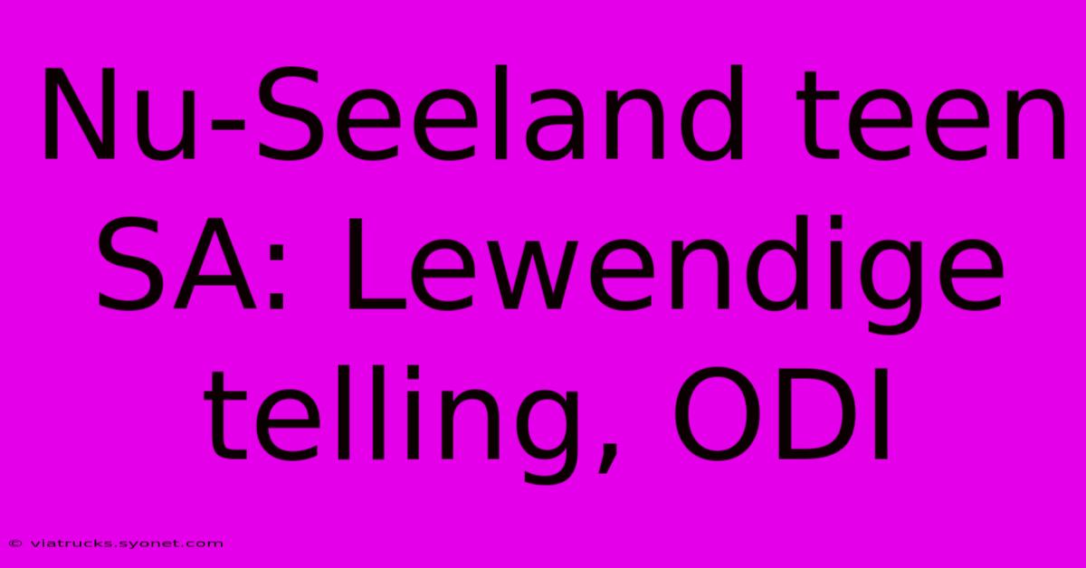 Nu-Seeland Teen SA: Lewendige Telling, ODI