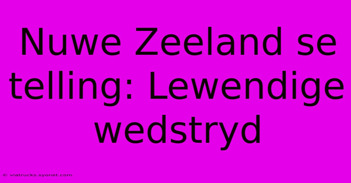 Nuwe Zeeland Se Telling: Lewendige Wedstryd