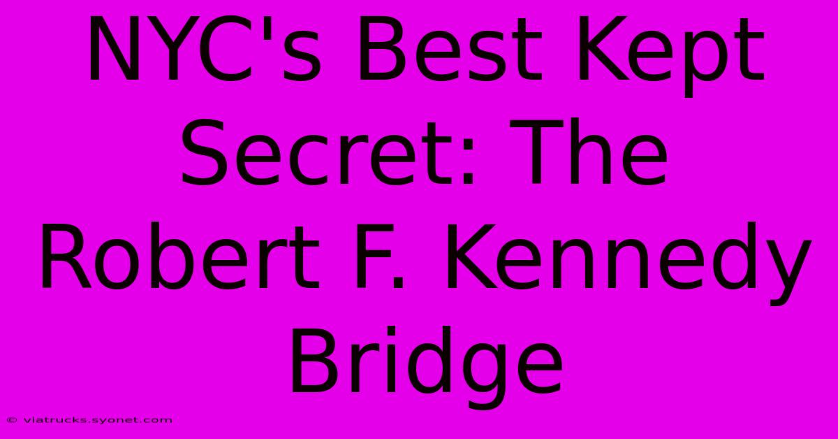 NYC's Best Kept Secret: The Robert F. Kennedy Bridge