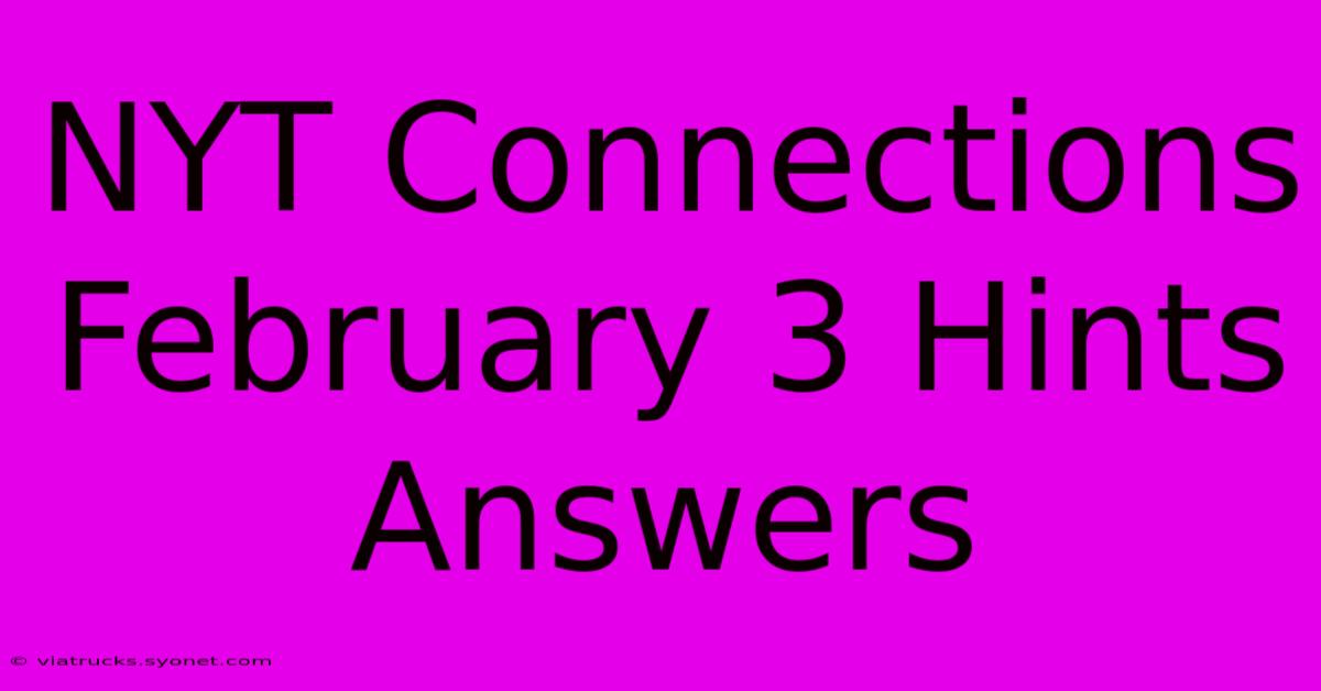 NYT Connections February 3 Hints Answers