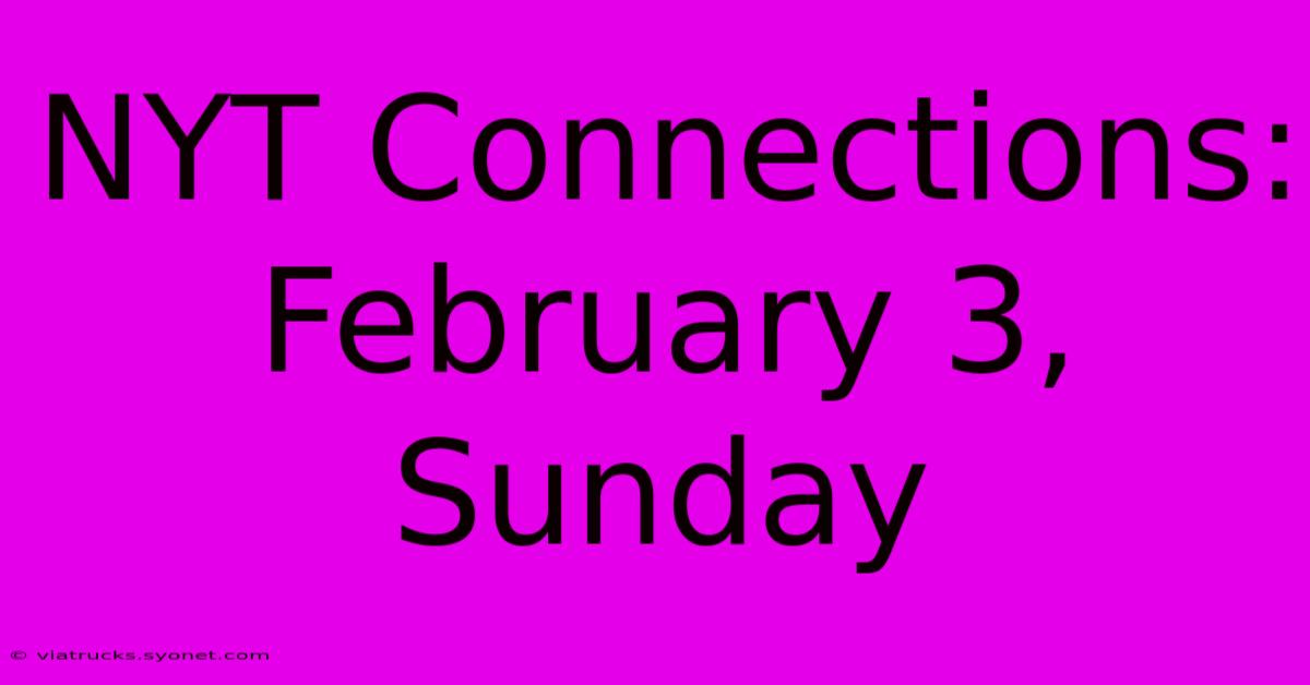 NYT Connections: February 3, Sunday