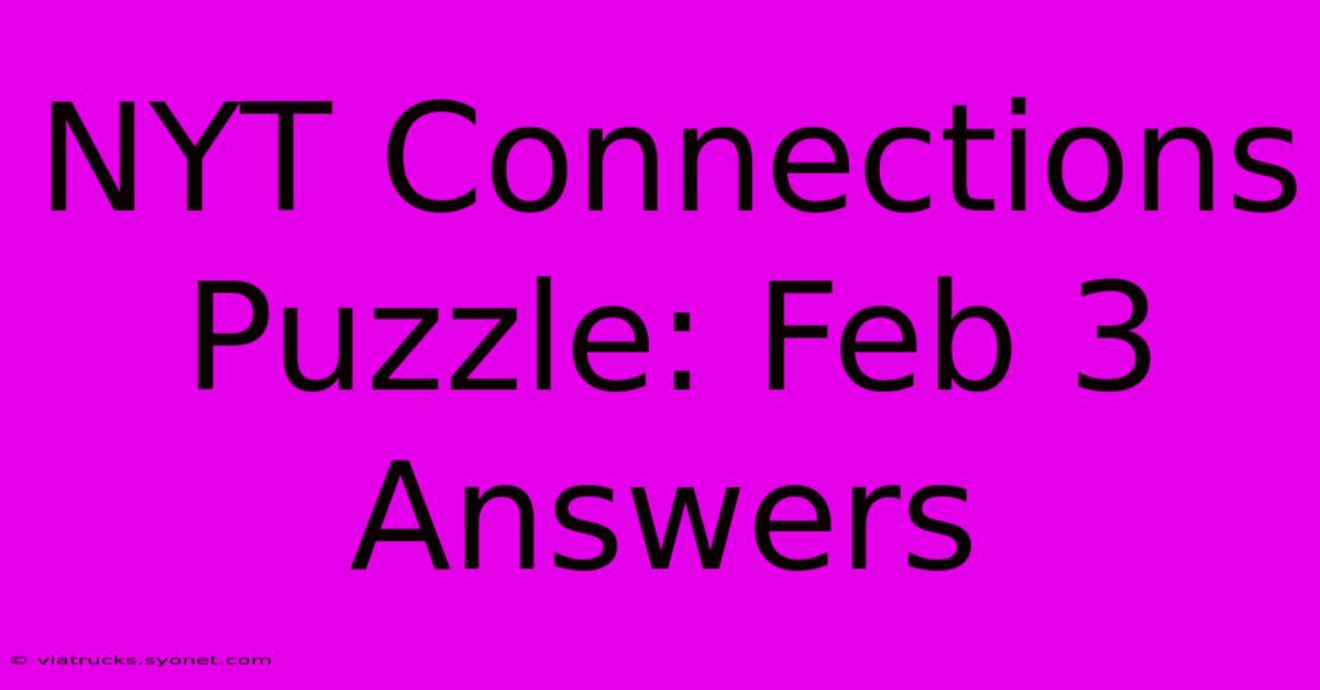 NYT Connections Puzzle: Feb 3 Answers