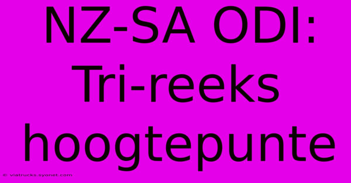 NZ-SA ODI: Tri-reeks Hoogtepunte