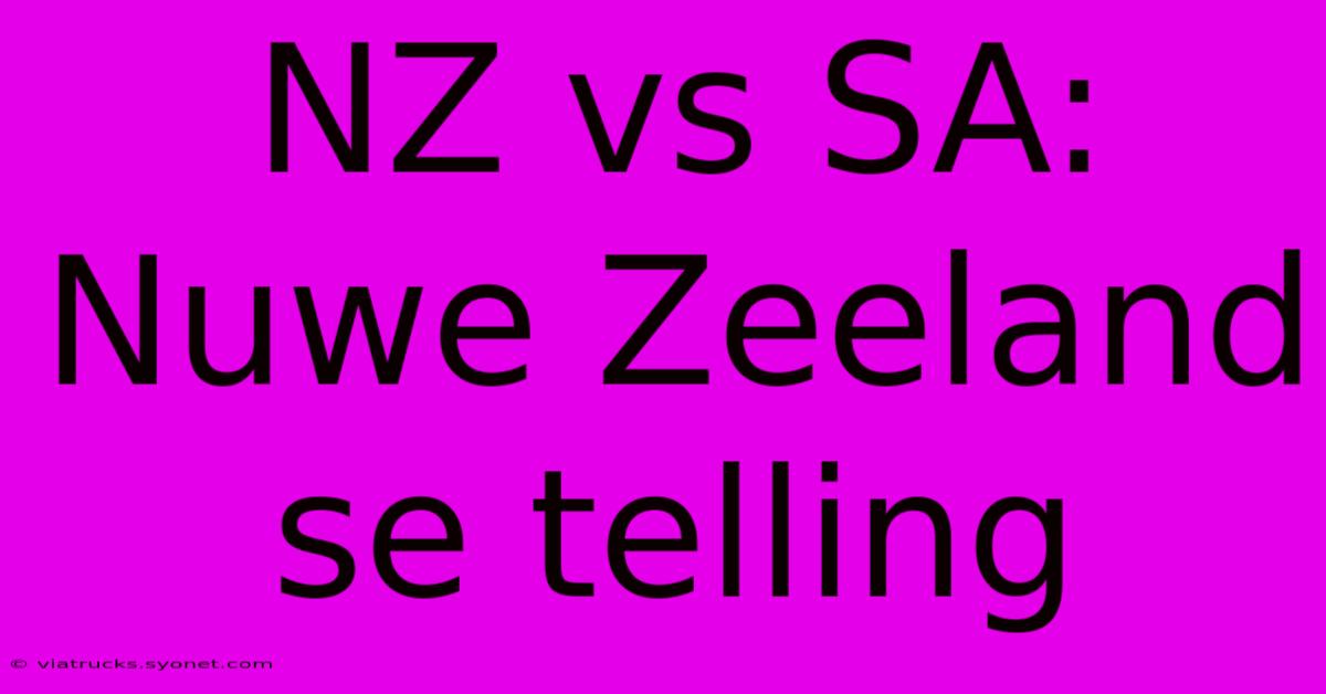 NZ Vs SA: Nuwe Zeeland Se Telling