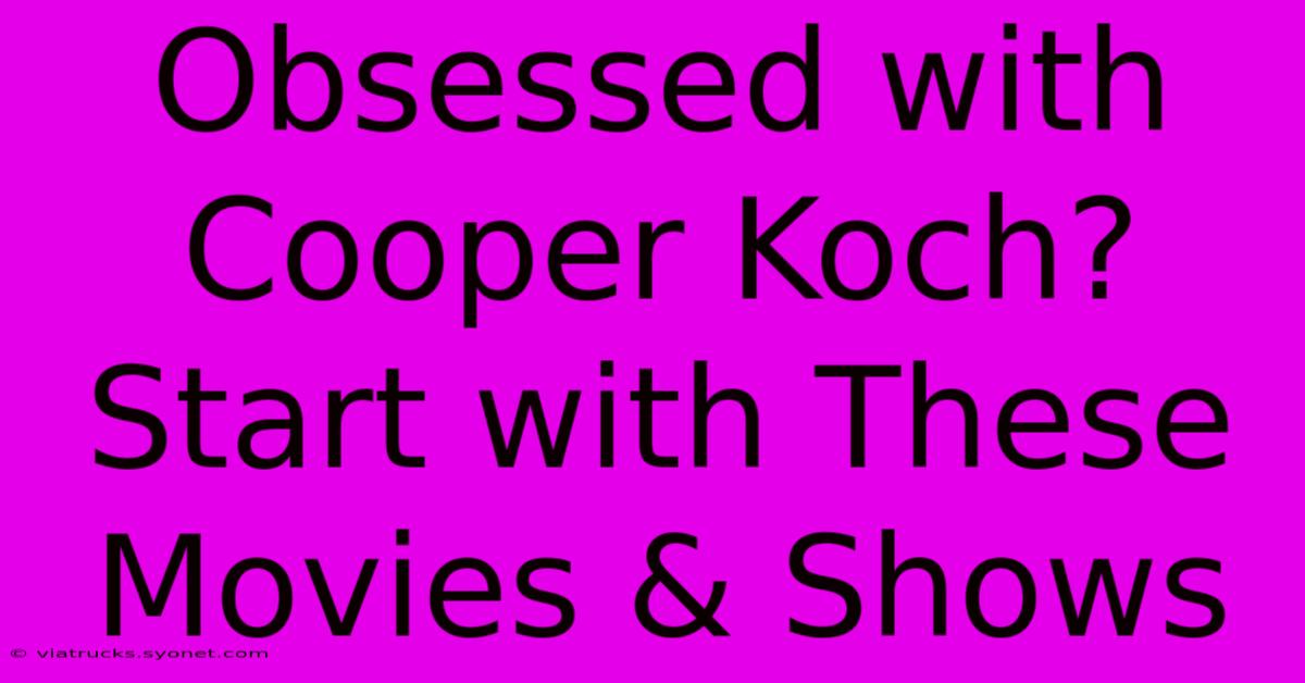 Obsessed With Cooper Koch? Start With These Movies & Shows