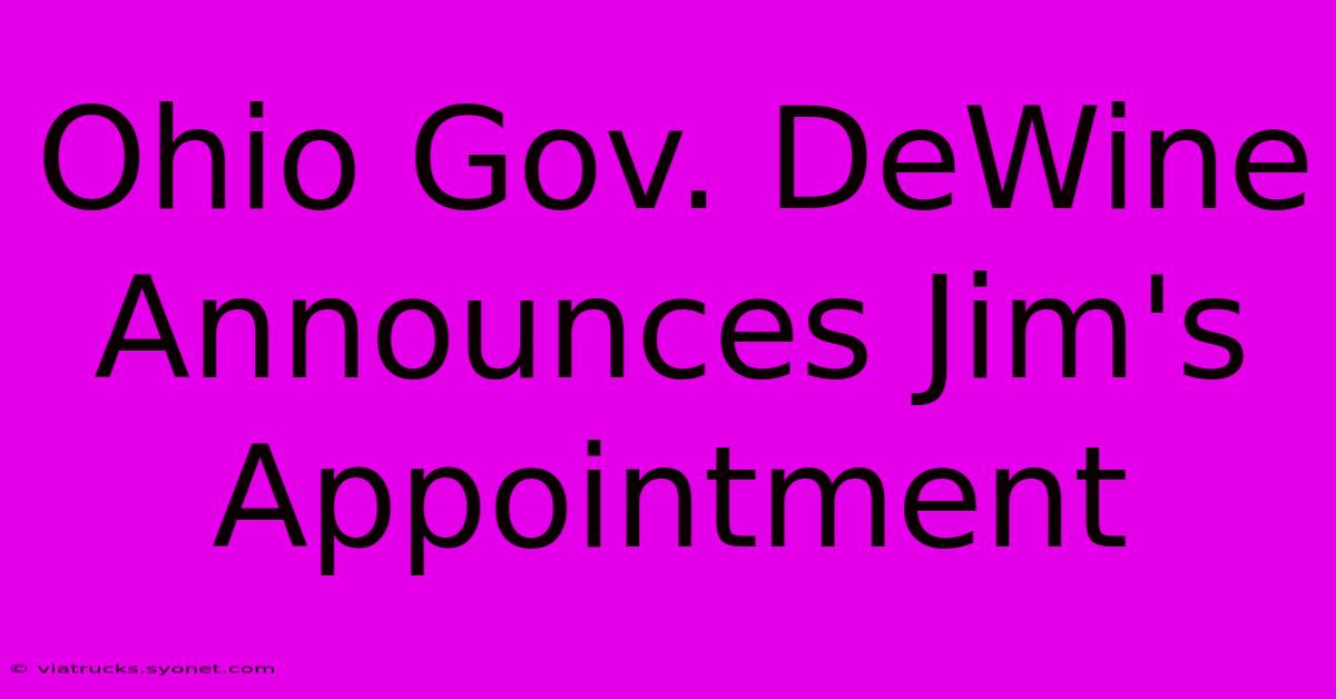 Ohio Gov. DeWine Announces Jim's Appointment