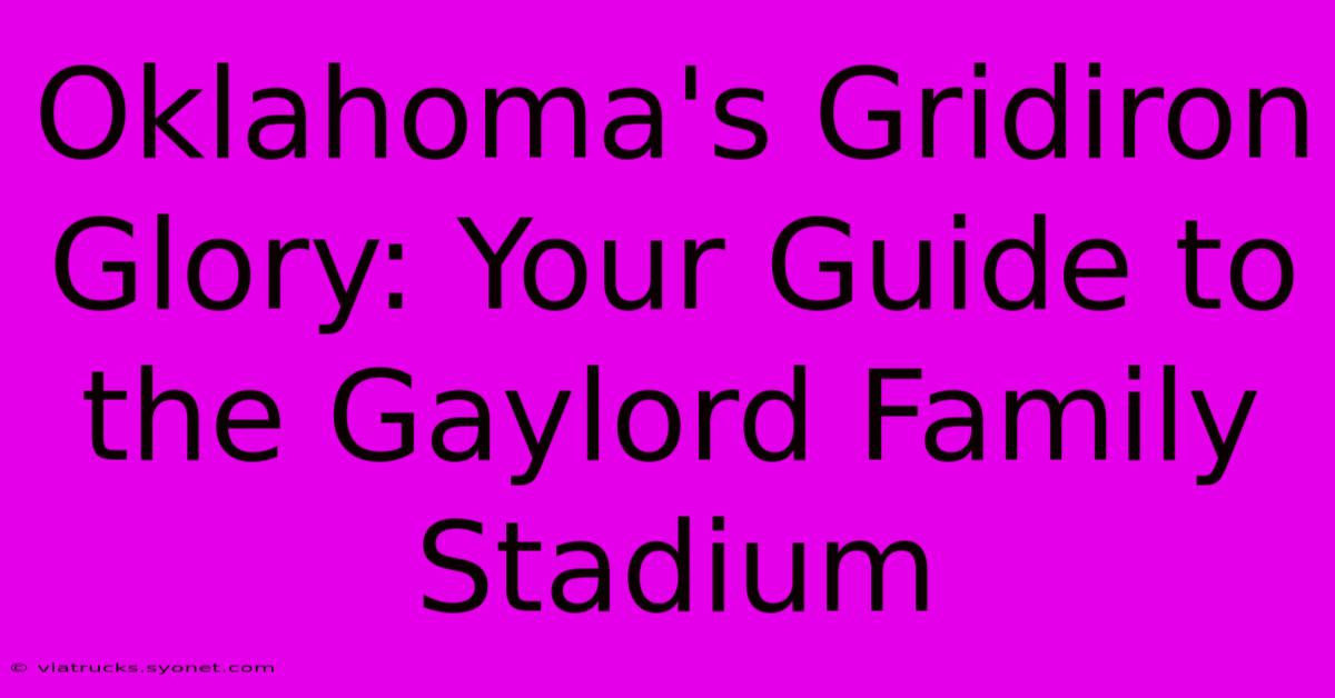 Oklahoma's Gridiron Glory: Your Guide To The Gaylord Family Stadium