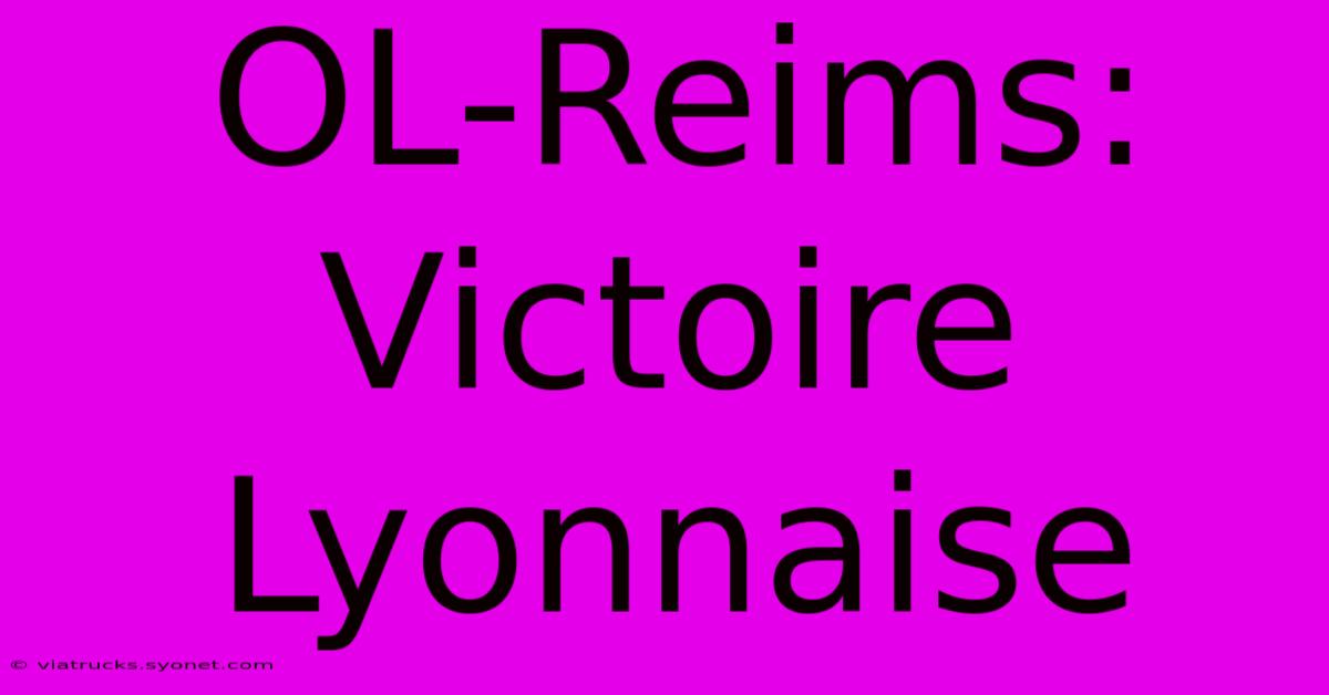 OL-Reims: Victoire Lyonnaise