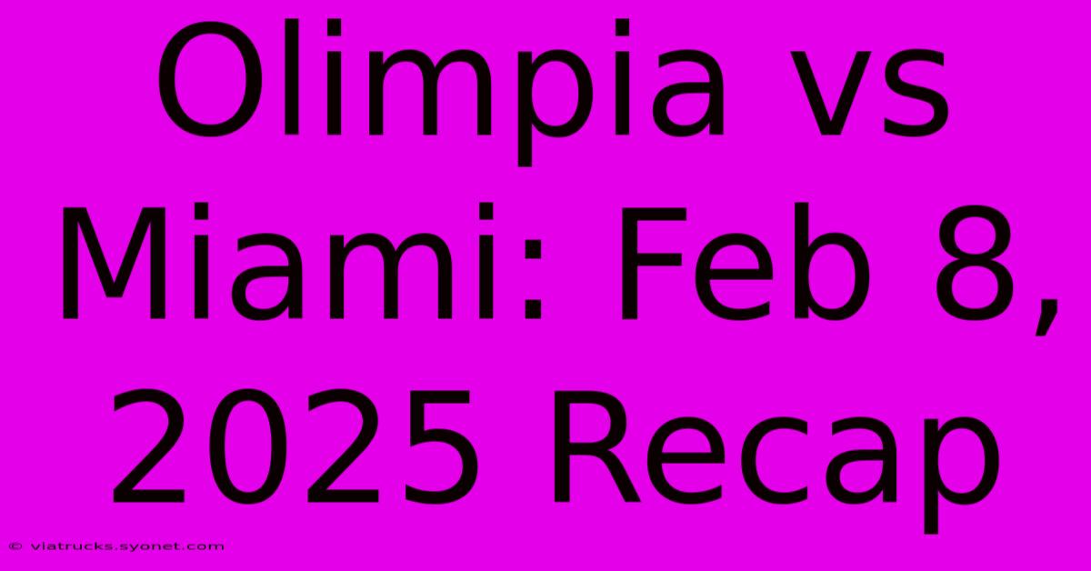 Olimpia Vs Miami: Feb 8, 2025 Recap