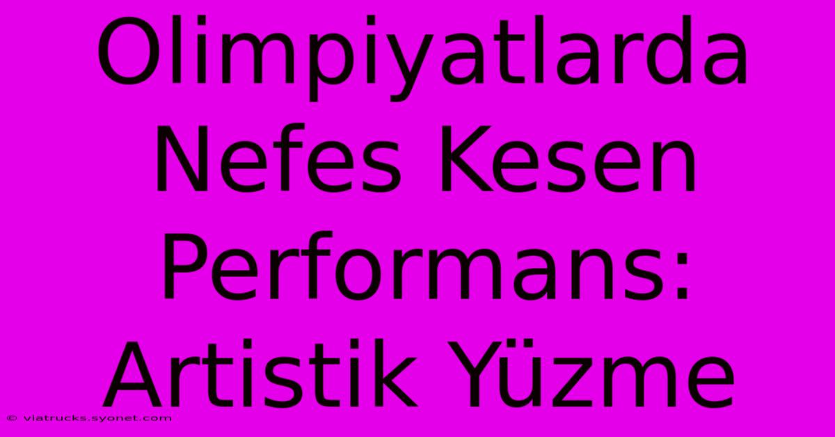 Olimpiyatlarda Nefes Kesen Performans: Artistik Yüzme