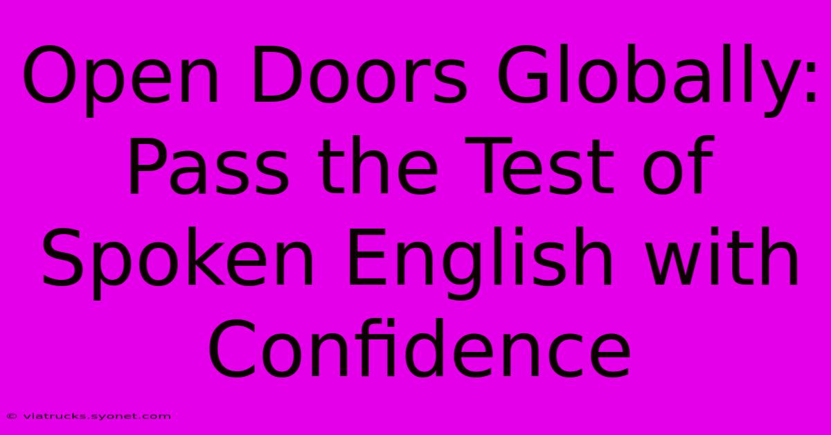 Open Doors Globally: Pass The Test Of Spoken English With Confidence