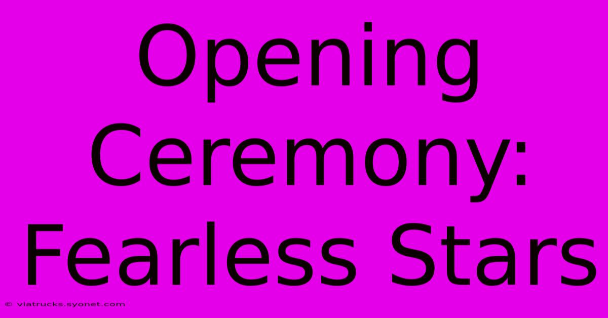 Opening Ceremony: Fearless Stars