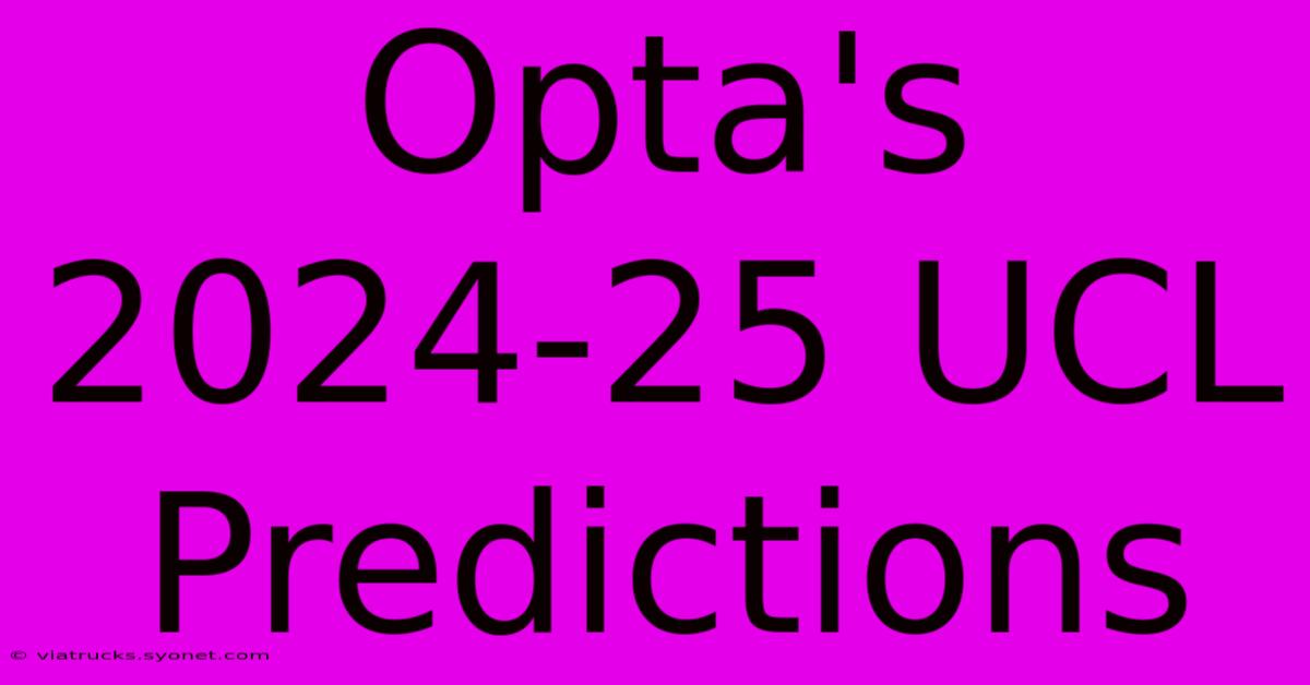 Opta's 2024-25 UCL Predictions