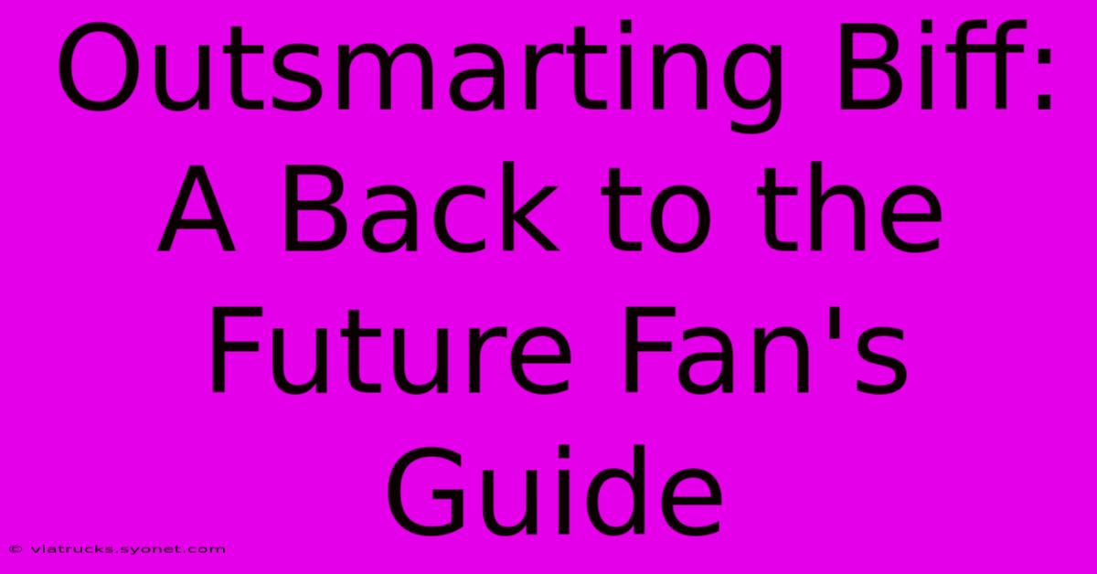 Outsmarting Biff:  A Back To The Future Fan's Guide