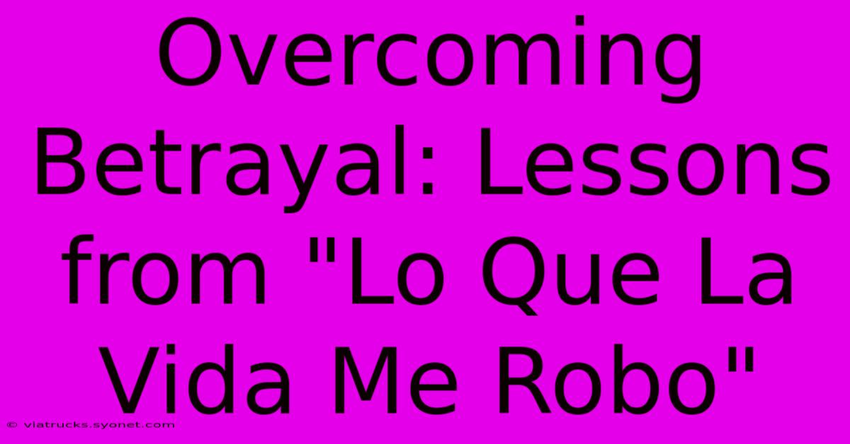 Overcoming Betrayal: Lessons From 