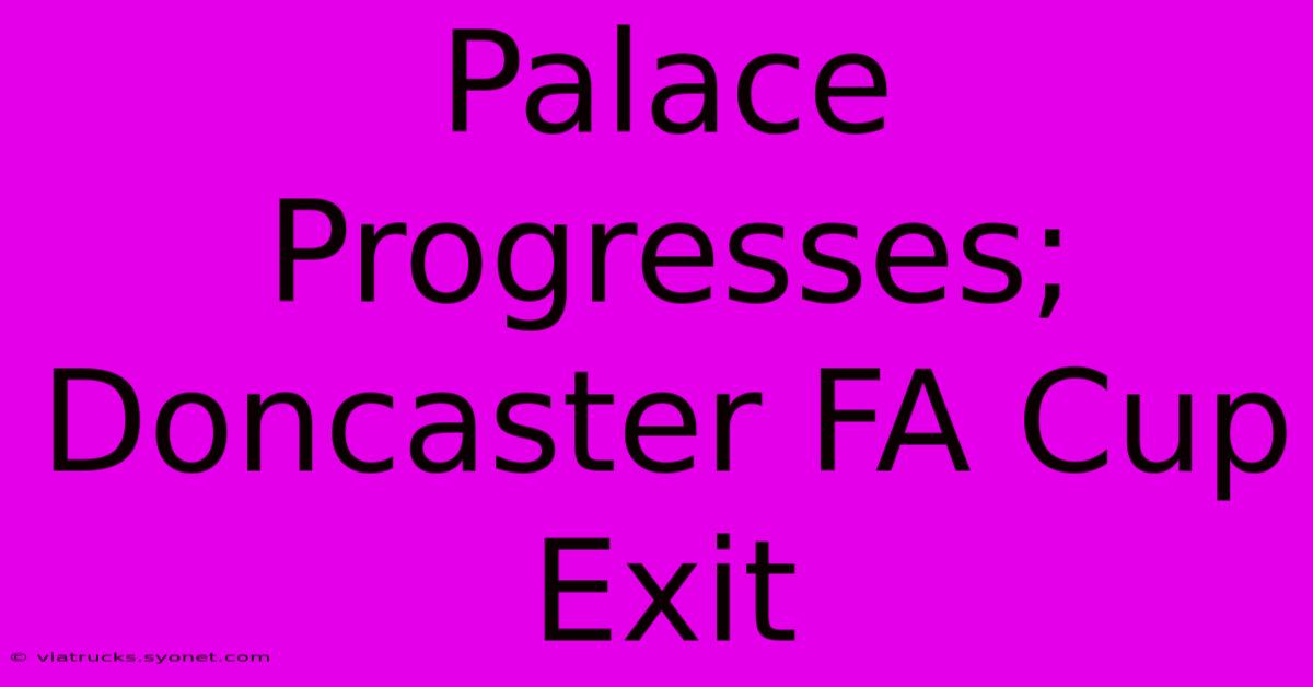 Palace Progresses; Doncaster FA Cup Exit