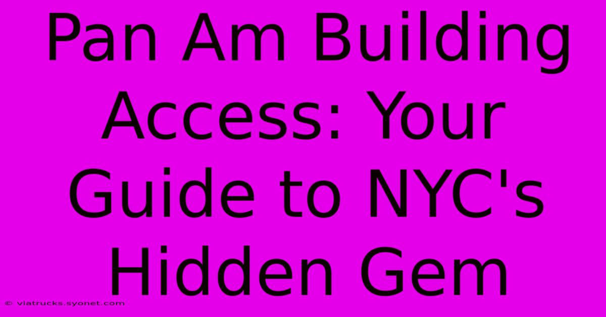 Pan Am Building Access: Your Guide To NYC's Hidden Gem