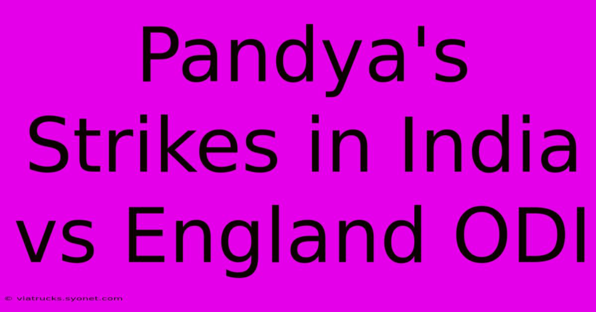 Pandya's Strikes In India Vs England ODI