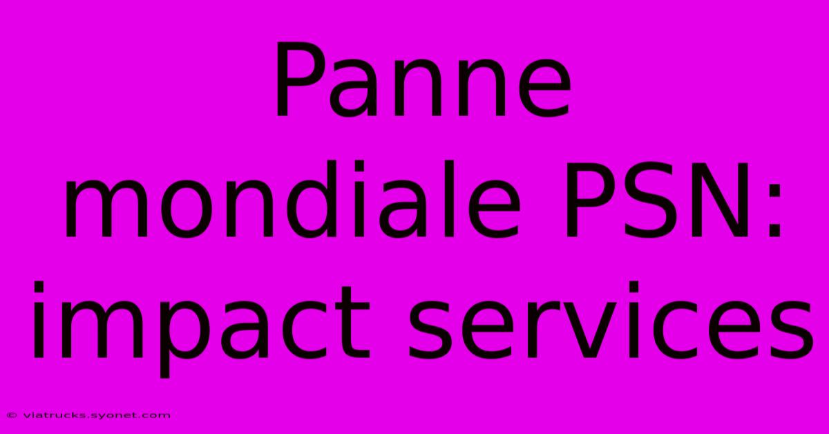 Panne Mondiale PSN:  Impact Services