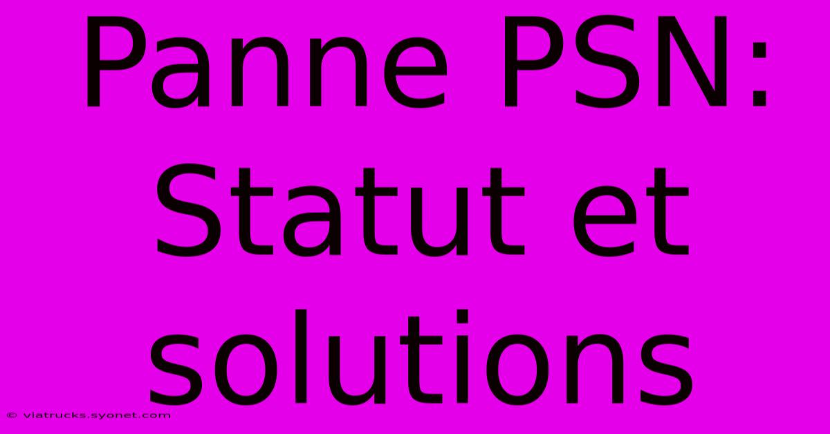 Panne PSN:  Statut Et Solutions