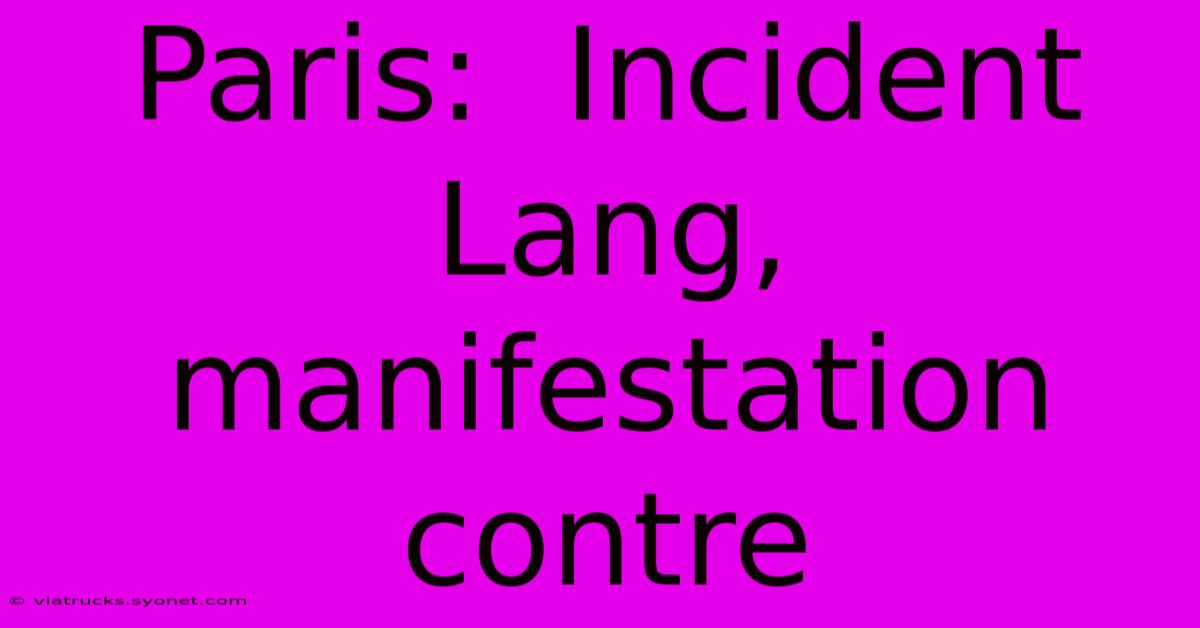 Paris:  Incident Lang, Manifestation Contre