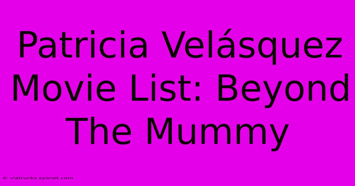 Patricia Velásquez Movie List: Beyond The Mummy