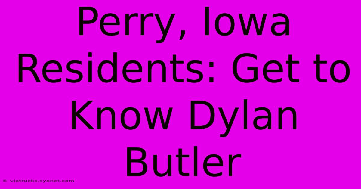 Perry, Iowa Residents: Get To Know Dylan Butler