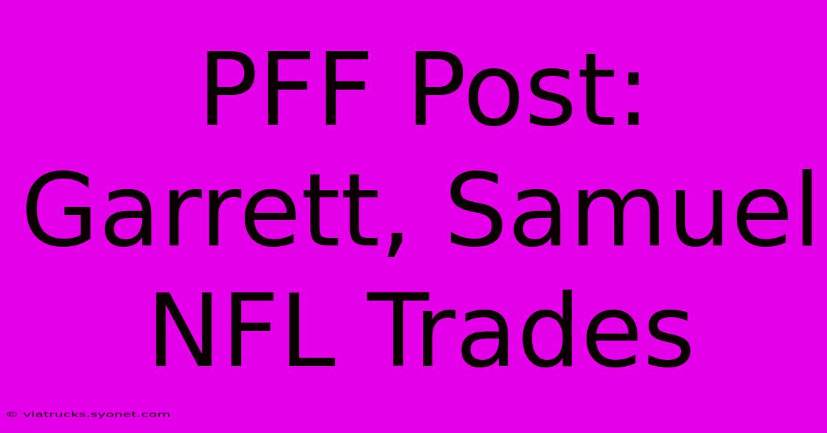 PFF Post: Garrett, Samuel NFL Trades