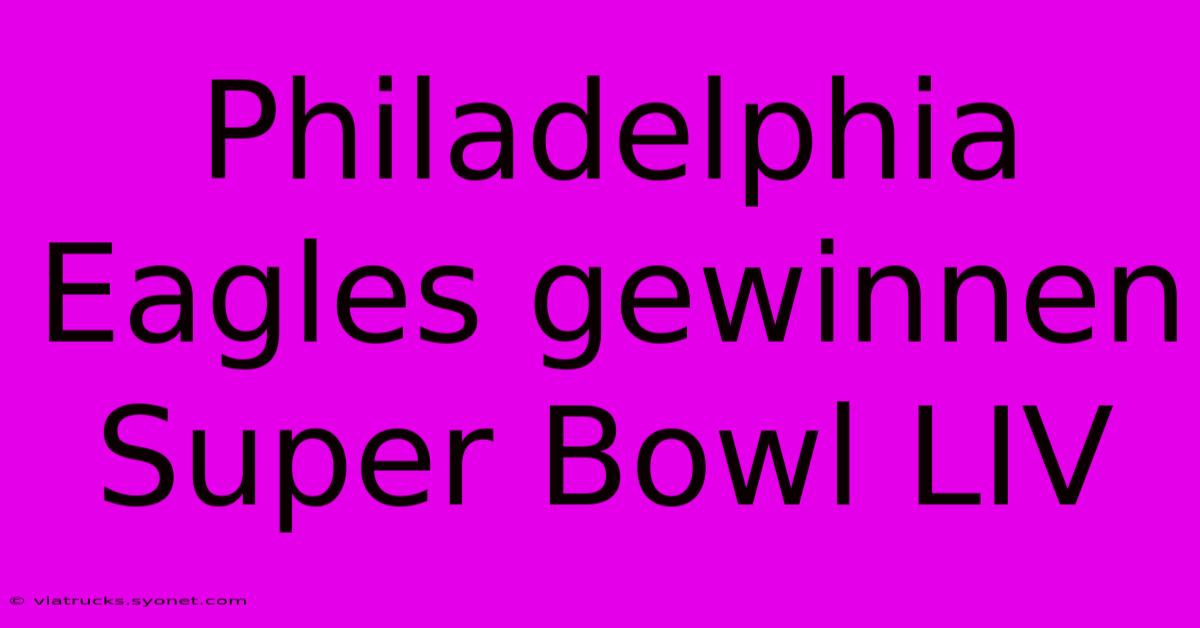 Philadelphia Eagles Gewinnen Super Bowl LIV