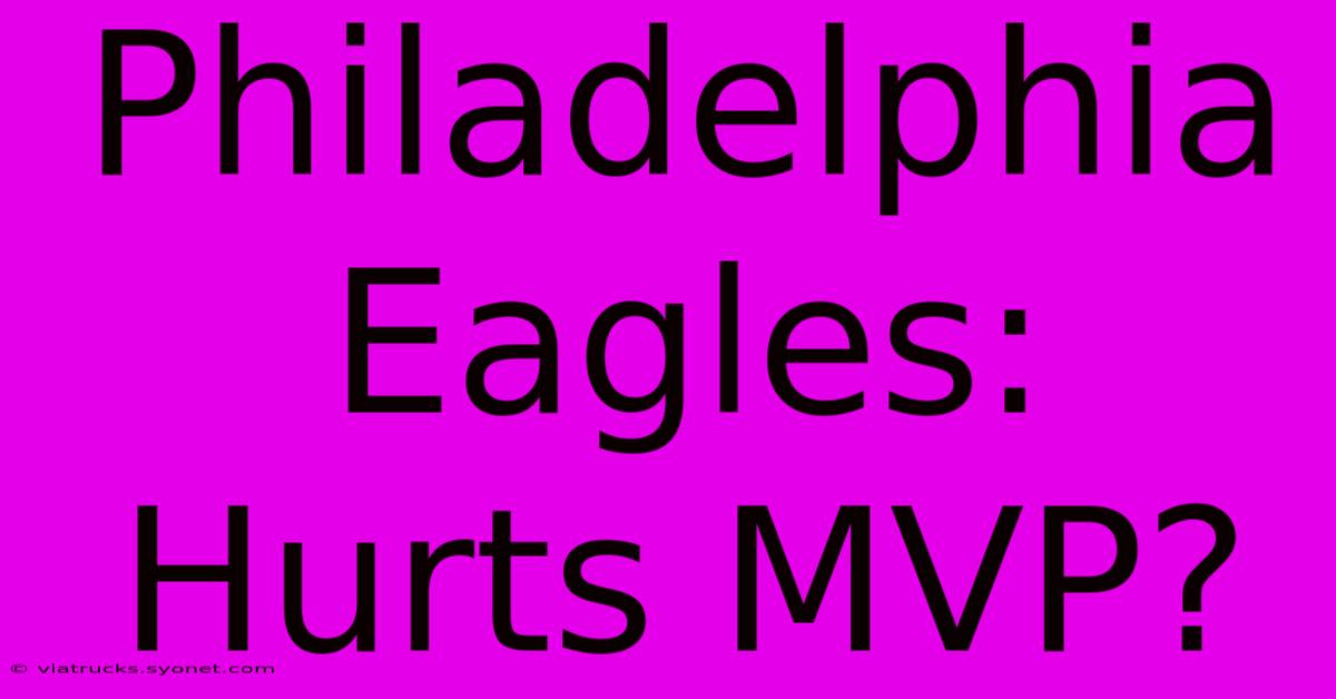 Philadelphia Eagles: Hurts MVP?