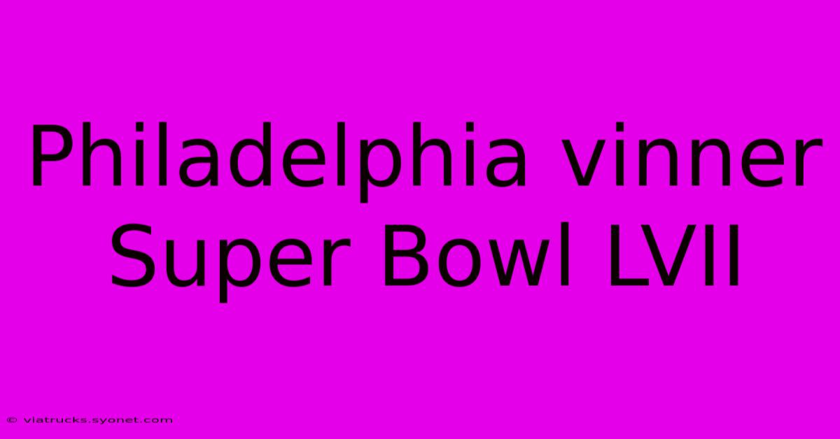 Philadelphia Vinner Super Bowl LVII