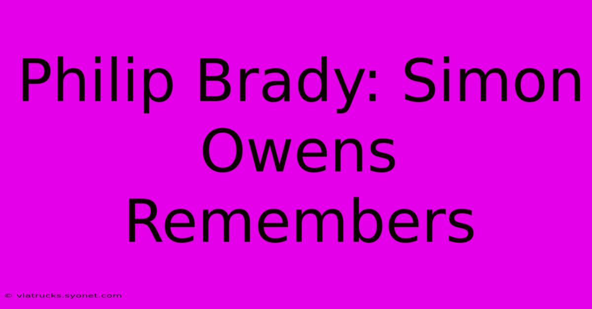 Philip Brady: Simon Owens Remembers