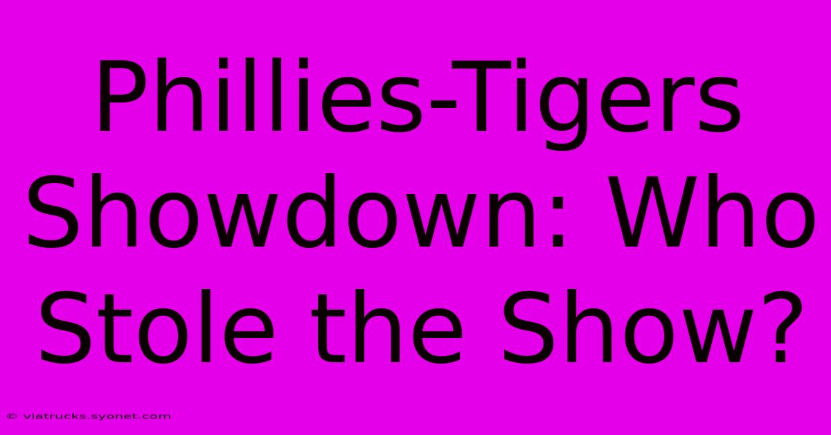 Phillies-Tigers Showdown: Who Stole The Show?